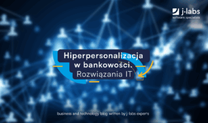 hiperpersonalizacja w bankowości,rozwiązania it dla bankowości